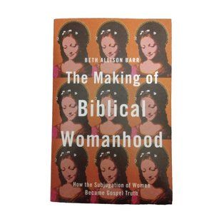 The Making Of Biblical Womanhood Paperback Christian Book By Beth Allison Barr